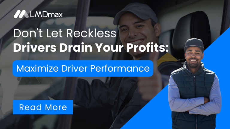 Don't Let Reckless Drivers Drain Your Profits Maximize Driver Performance